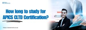 How long does it take to study for APICS CLTD Certification? How long to study for APICS CLTD Certification