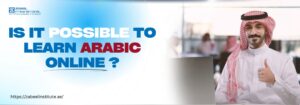 Image for a blog about learning Arabic online, showing a man in traditional Middle Eastern attire giving a thumbs-up in front of a laptop. The text 'Is it Possible to Learn Arabic Online?' is prominently displayed in bold blue and red fonts, with the Zabeel International logo and website URL (https://zabeelinstitute.ae/) at the bottom left.