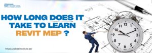 Blog image featuring the title 'How Long Does It Take to Learn Revit MEP?' in bold text. The design includes a clock symbolizing time and a blueprint background, with a professional pulling a rope, emphasizing effort and learning pace. URL: zabeelinstitute.ae."
