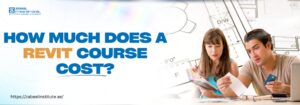 Blog image featuring the title 'How Much Does a Revit Course Cost?' in bold text. The design includes a blueprint background and two individuals reviewing documents and designs, symbolizing learning and cost analysis. URL: zabeelinstitute.ae.