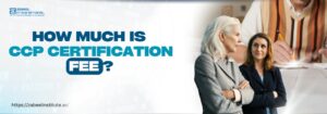 How much is CCP certification fee? Image titled 'How Much Is CCP Certification Fee?' in bold teal and white text. Features a digital background, two professional women, and a person writing notes. Includes Zabeel International logo and website link at the corners