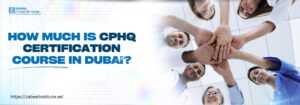 The image features a group of diverse healthcare professionals standing in a circle, stacking their hands together in unity, symbolizing teamwork and professional growth. The bold text on the left reads, "How much is CPHQ certification course in Dubai?" in blue, highlighting the topic of Certified Professional in Healthcare Quality (CPHQ) course fees in Dubai. The website link "https://zabeelinstitute.ae/" is included for further details.