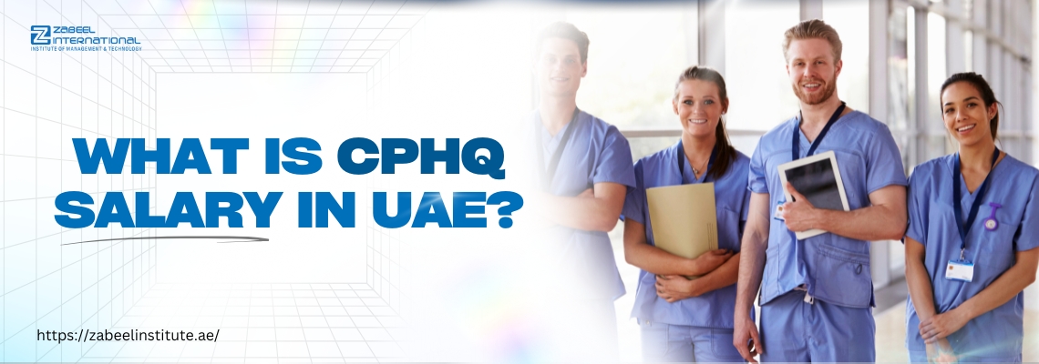 The image features a group of four healthcare professionals dressed in blue medical scrubs, standing in a bright and modern hospital setting. They are smiling and holding medical documents and a tablet. The bold blue text on the left reads, "What is CPHQ Salary in UAE?" The clean and professional design suggests an informative blog about Certified Professional in Healthcare Quality (CPHQ) salaries in the UAE. The website link "https://zabeelinstitute.ae/" directs users to more information on the topic.