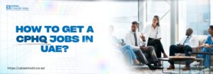 The image features a group of healthcare professionals, including doctors and nurses, engaged in a discussion in a modern office or hospital lounge. They are dressed in medical attire and business casual clothing, suggesting a professional setting. The bold blue text on the left reads, "How to Get a CPHQ Jobs in UAE?" The clean and professional design suggests an informative blog about career opportunities for Certified Professional in Healthcare Quality (CPHQ) holders in the UAE. The website link "https://zabeelinstitute.ae/" directs users to more information on the topic.