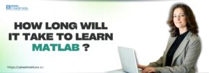 The image features a professional woman in business attire sitting at a desk with a laptop, smiling confidently. The text "How Long Will It Take to Learn MATLAB?" is displayed in bold black and green fonts, emphasizing the blog topic. The background is clean and minimalistic, creating a professional and educational feel. The website link "https://zabeelinstitute.ae/" suggests an informative resource for learning MATLAB and related courses.