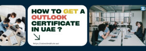 A promotional blog banner with the text "How to get an Outlook certificate in UAE?" in bold, colorful font. The image includes two office scenes: one showing a small group discussing work over laptops, and the other showing a team meeting in a modern conference room. The website URL “https://zabeelinstitute.ae/” is displayed below the main text.