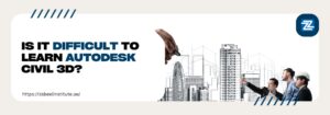 Blog banner with the question 'Is it difficult to learn Autodesk Civil 3D?' alongside an image of architects and engineers examining a digital cityscape design. The Zabeel Institute website URL is shown at the bottom.