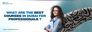 A blog banner image featuring the text 'What are the best courses in Dubai for professionals?' in bold blue font. A smiling young woman holding folders and headphones stands in front of a modern structure with Arabic calligraphy. Website link: https://zabeelinstitute.ae/