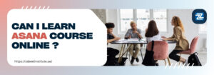A group of professionals having a discussion around a table in a bright office setting. The text on the image reads: “Can I learn Asana course online?” with the Zabeel Institute logo and website link visible.