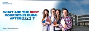 A blog banner image displaying the text 'What are the best courses in Dubai after 12th?' in bold blue and red font. Five smiling students holding books and folders stand in front of a modern academic building. Website link: https://zabeelinstitute.ae/