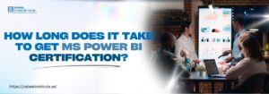 Professional business setting with a diverse group of individuals analyzing data visualizations on a large screen, accompanied by the bold text 'How long does it take to get MS Power BI Certification?'—emphasizing Microsoft Power BI certification. Includes the website URL zabeelinstitute.ae.