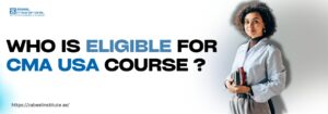 Who is Eligible for CMA USA Course? Professional woman holding books and calculator, standing confidently beside bold text that reads 'Who is eligible for CMA USA course?' – Zabeel Institute branding visible, promoting CMA USA certification eligibility information. Website: https://zabeelinstitute.ae/