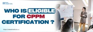 Who Is Eligible For CPPM Certification? Zabeel Institute blog banner featuring the text 'Who Is Eligible for CPPM Certification?' with professionals in a training room, highlighting Certified Professional Purchasing Manager eligibility and procurement career guidance.