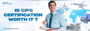 Is CIPS Certification Worth It? Confident professional holding notebook with logistics background, featuring airplanes, trucks, and cargo ships – text reads 'Is CIPS Certification Worth It?' with Zabeel Institute branding