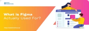 Illustration of two designers collaborating on a UI/UX interface with the question 'What is Figma Actually Used For?' – Figma design and prototyping tool blog image by Zabeel Institute.