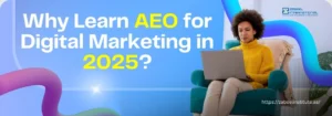 Why Learn AEO for Digital Marketing in 2025? A person sits with a laptop, surrounded by colorful abstract shapes, promoting learning AEO for digital marketing in 2025.