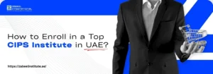 A suited man holds a shopping cart, showcasing "How to Enroll in a Top CIPS Institute in UAE?" text and Zabeel Institute branding.