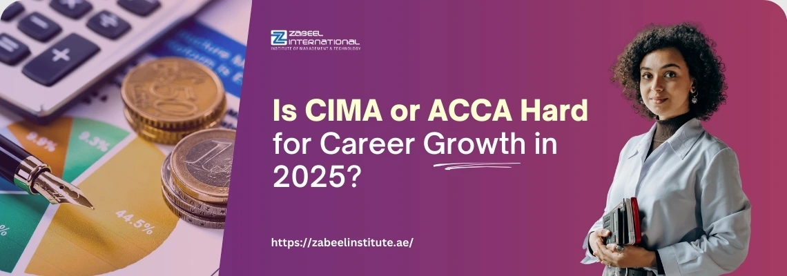 Educational banner for Zabeel International Institute with the text 'Is CIMA or ACCA Hard for Career Growth in 2025?' on a purple background. The design shows financial elements like coins, a chart, and a calculator on the left, alongside a confident professional woman holding books on the right, with the institute’s logo and website link https://zabeelinstitute.ae/ .
