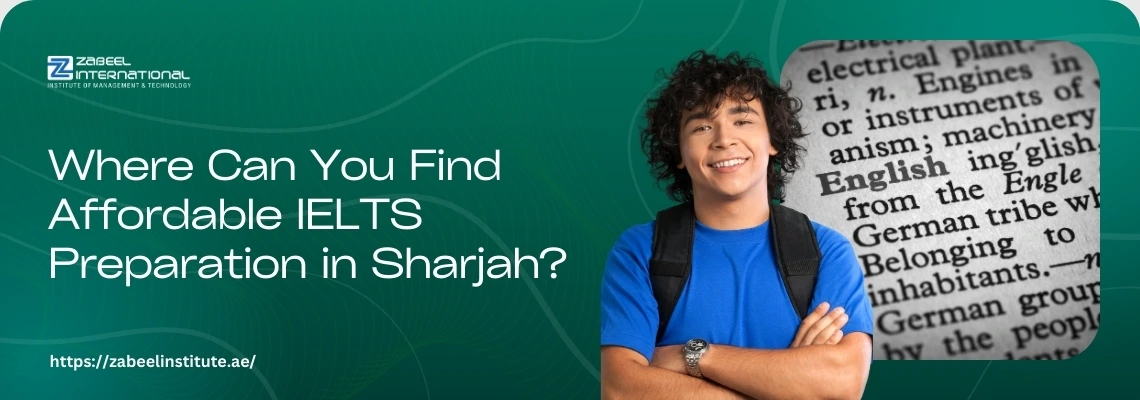 A banner with a dark green background and a subtle grid pattern. The left side features the logo for "ZABEEL INTERNATIONAL INSTITUTE OF MANAGEMENT & TECHNOLOGY" and the question "Where Can You Find Affordable IELTS Preparation in Sharjah?". The words "IELTS Preparation" are highlighted in a light yellow color. At the bottom left, the website "https://zabeelinstitute.ae/" is visible. The right side of the banner has a photograph of a smiling male student with curly hair, wearing a blue t-shirt and a backpack. He has his arms crossed. Next to him, a close-up, black-and-white image shows a page from a book or dictionary with text that includes the word "English." The overall feel is academic and focuses on language preparation.