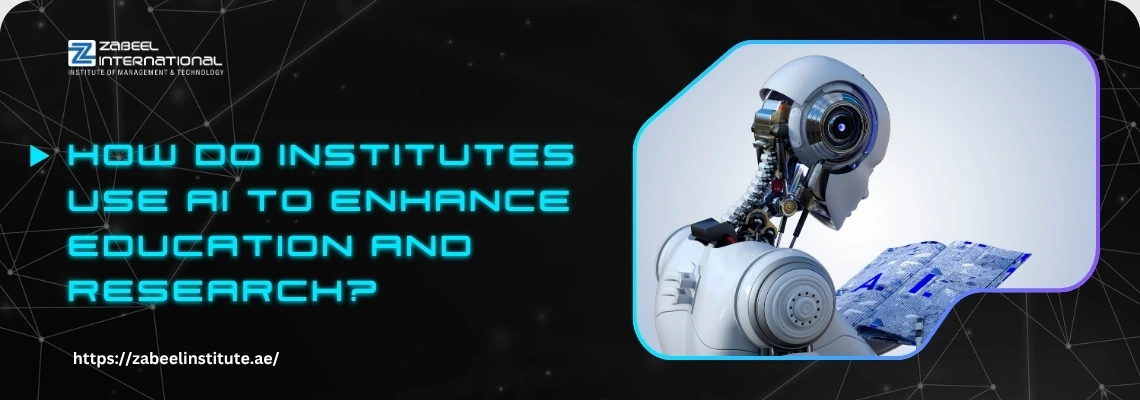 Zabeel Institute banner: 'How Do Institutes Use AI to Enhance Education and Research?' featuring a futuristic robot reading a microchip."