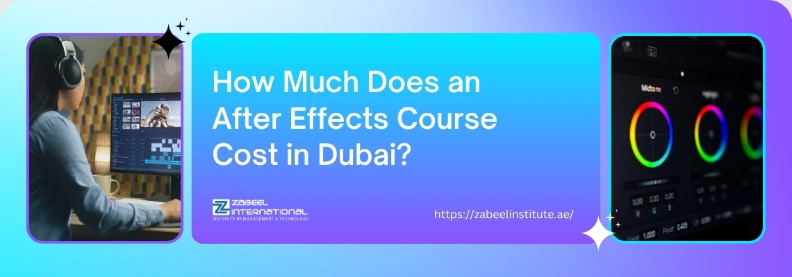 Banner asking 'How Much Does an After Effects Course Cost in Dubai?' featuring a video editor and color grading wheels screen, promoting Zabeel Institute.