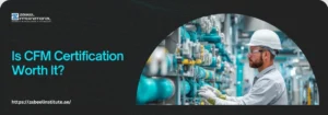 Is CFM certification worth it? Banner for Zabeel Institute asking 'Is CFM Certification Worth It?' showing a facility manager or technician inspecting industrial pipes and valves.