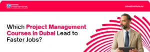 Which Project Management Courses in Dubai Lead to Faster Jobs