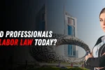Why Should Professionals Study UAE Labor Law Today