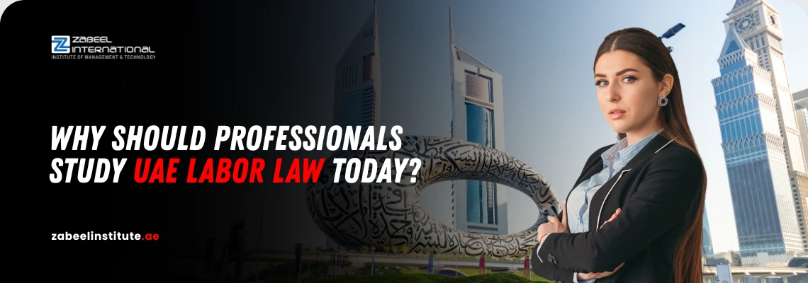 Why Should Professionals Study UAE Labor Law Today