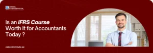 Is an IFRS Course Worth It for Accountants in 2026? Promotional banner from Zabeel International Institute asking if an IFRS course is worth it for accountants, featuring a smiling professional in an office setting to highlight financial reporting career growth.