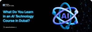 Educational banner from Zabeel International Institute asking 'What Do You Learn in an AI Technology Course in Dubai?', featuring a 3D blue AI atomic symbol and digital network graphics to highlight artificial intelligence training and certification.