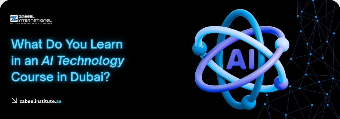 Educational banner from Zabeel International Institute asking 'What Do You Learn in an AI Technology Course in Dubai?', featuring a 3D blue AI atomic symbol and digital network graphics to highlight artificial intelligence training and certification.