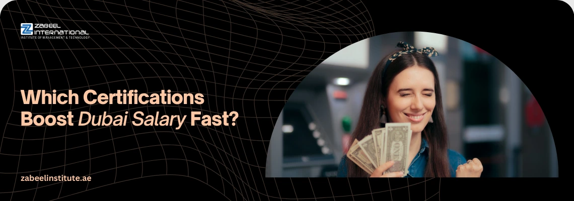 Educational banner from Zabeel International Institute titled 'Which Certifications Boost Dubai Salary Fast?', featuring a professional holding money to represent high-ROI career certifications and professional training in the UAE.