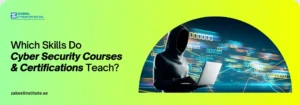 Which Skills Do Cyber Security Courses and Certifications Teach? Educational banner from Zabeel International Institute asking 'Which Skills Do Cyber Security Courses & Certifications Teach?', featuring a hooded figure with a laptop against a background of digital binary code to highlight cybersecurity training and network security courses.