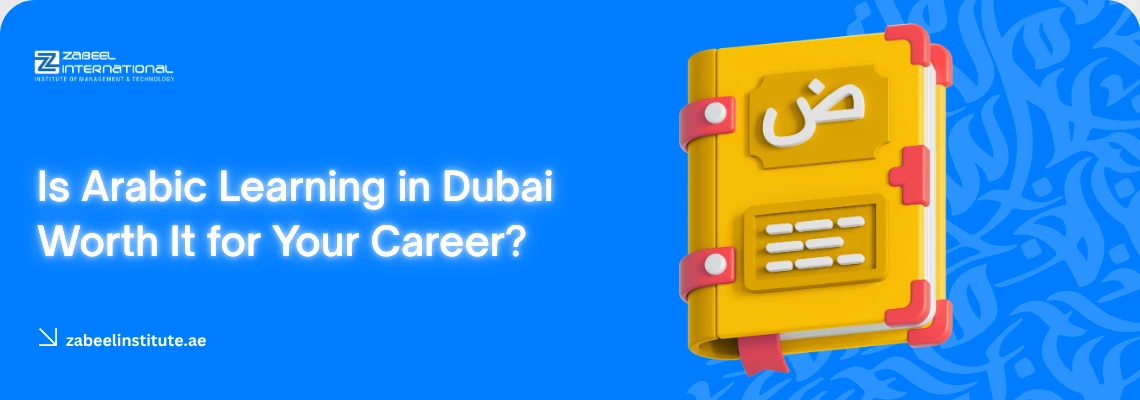 Educational banner from Zabeel International Institute asking 'Is Arabic Learning in Dubai Worth It for Your Career?', featuring a 3D yellow Arabic language textbook with the letter 'Dad' (ض) to promote spoken Arabic and business communication courses.