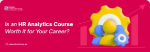 Educational banner from Zabeel International Institute asking 'Is an HR Analytics Course Worth It for Your Career?', featuring a professional woman analyzing digital human resources data charts and talent metrics to promote HR tech certification in Dubai.