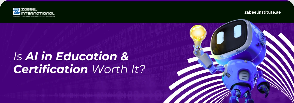 A 3D blue robot holding a glowing lightbulb on a Zabeel International Institute banner with text asking 'Is AI in Education & Certification Worth It?'