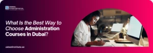 What Is the Best Way to Choose Administration Courses in Dubai? professional woman studying at a desk with a laptop on a Zabeel International Institute banner asking 'What Is the Best Way to Choose Administration Courses in Dubai?