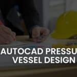 AutoCAD Pressure Vessel Design