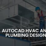 AutoCAD HVAC and Plumbing Design